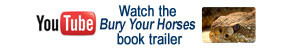 View the Bury Your Horses book trailer on YouTube